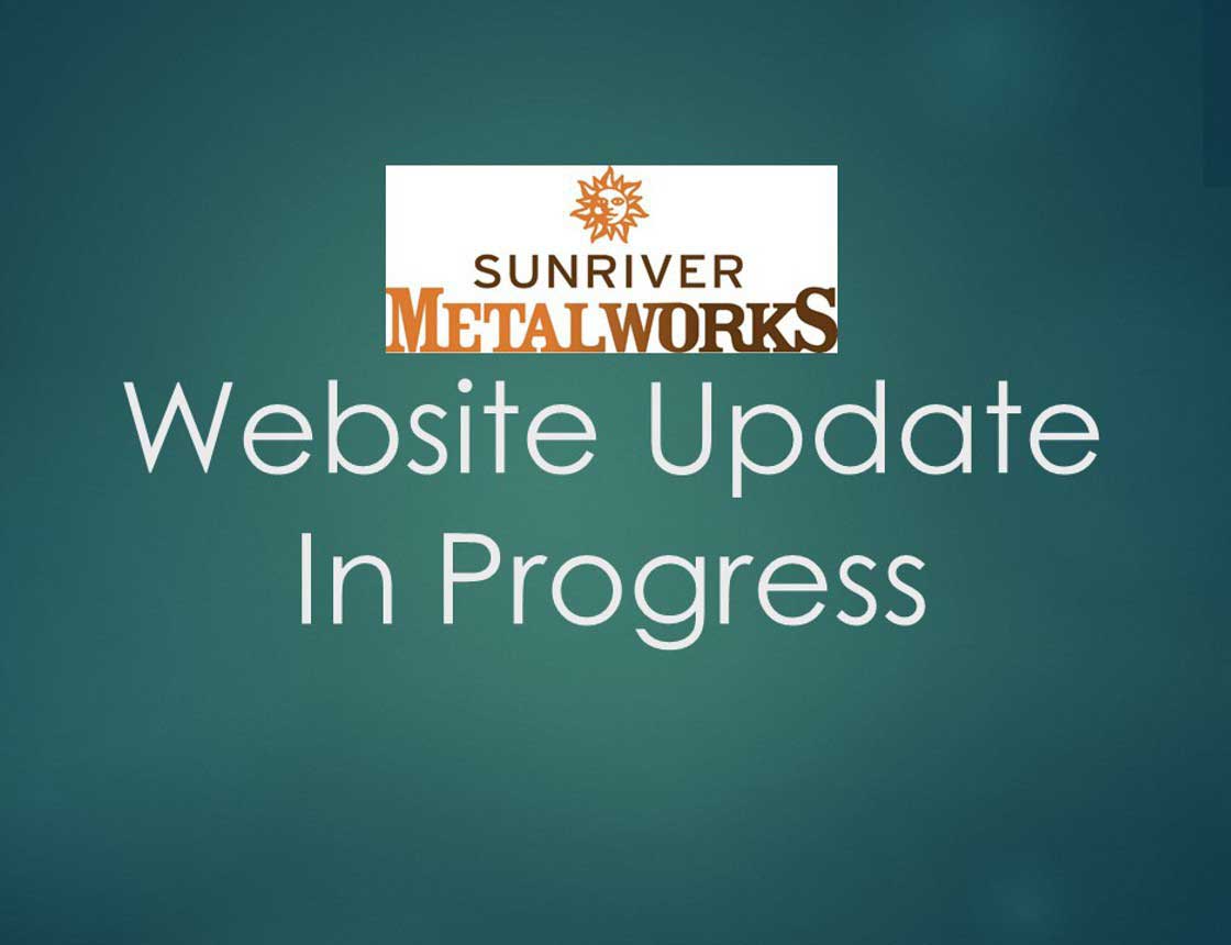 Sunriver Metal Works’ Website Update In Progress