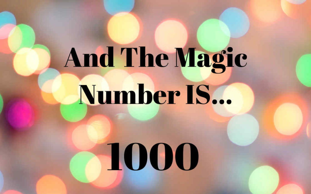 And The Magic Number Is – 1000