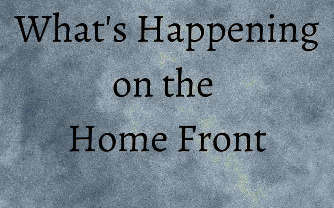 What’s Happening on the Home Front